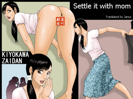 [Zaidan Kiyokawa] Settle it with mom Hentai Comic